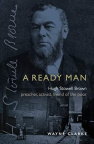 A Ready Man - Hugh Stowell Brown: Preacher, Activist, Friend of the Poor